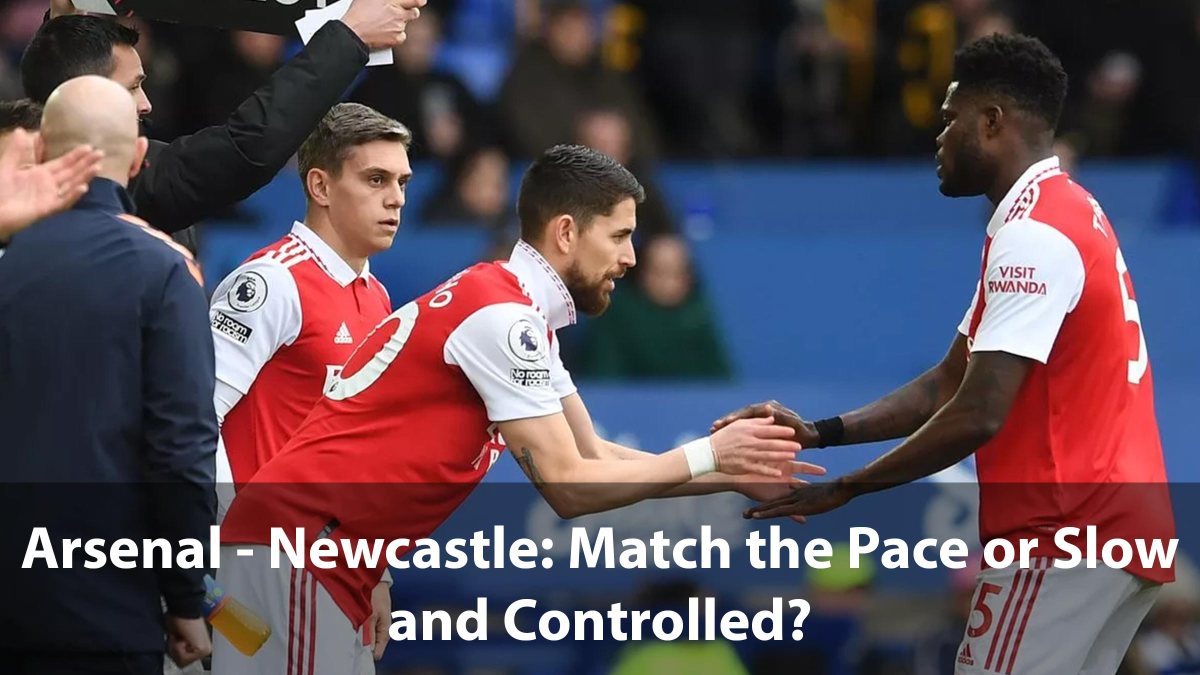 Arsenal – Newcastle: Match the Pace or Slow and&nbsp;Controlled?