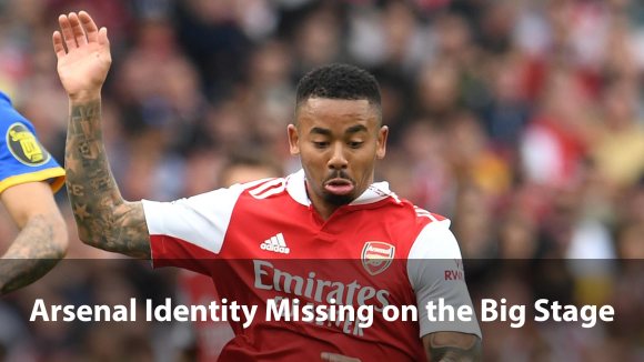 Arsenal Identity Missing on the Big&nbsp;Stage